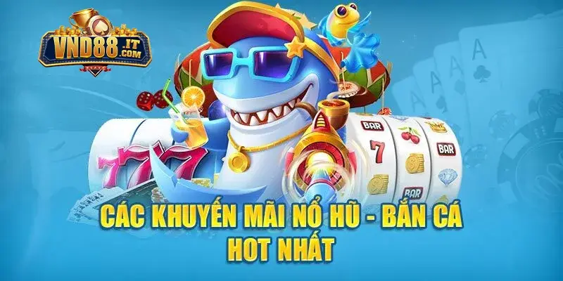 Khuyến Mãi Bắn Cá Nổ Hũ VND88 – Cơ Hội Săn Thưởng Cực Lớn 2 Lý do hội viên nên tham gia khuyến mãi bắn cá - nổ hũ