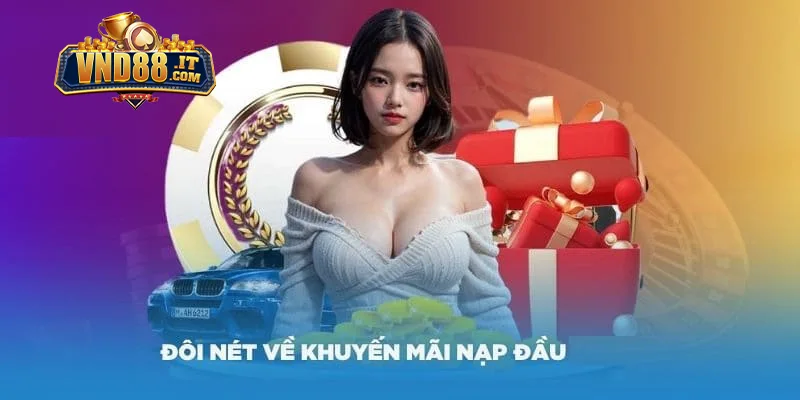 Khuyến Mãi Nạp Đầu VND88 – Ưu Đãi Cực Khủng Khi Đăng Ký 1 Khái quát một vài thông tin về khuyến mãi nạp đầu VND88